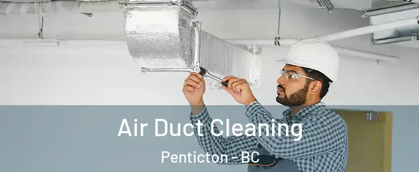  Air Duct Cleaning Penticton - BC