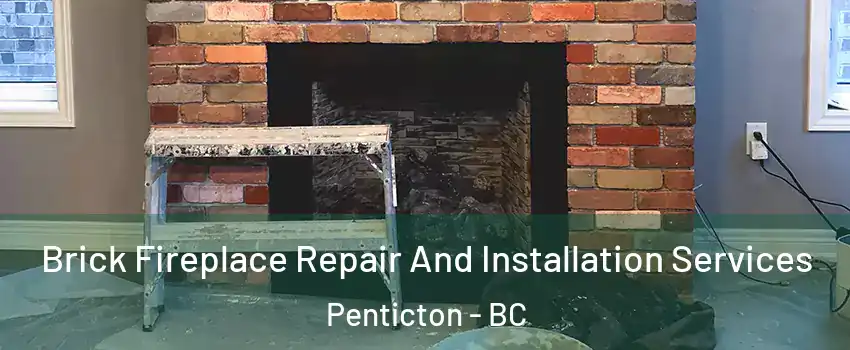  Brick Fireplace Repair And Installation Services Penticton - BC