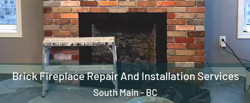  Brick Fireplace Repair And Installation Services South Main - BC