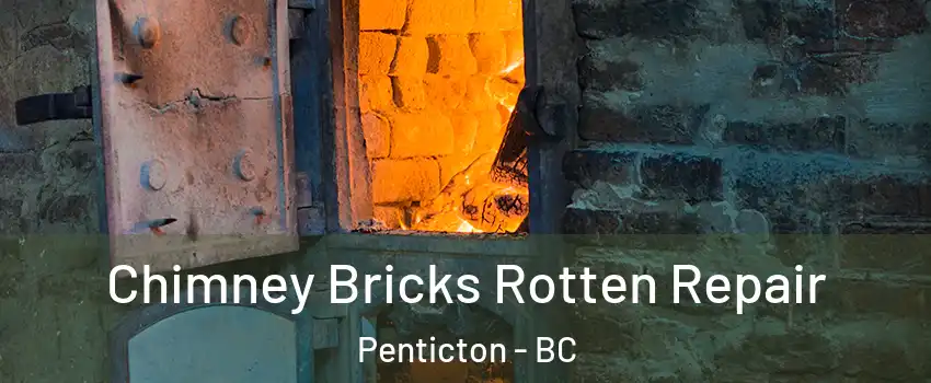  Chimney Bricks Rotten Repair Penticton - BC