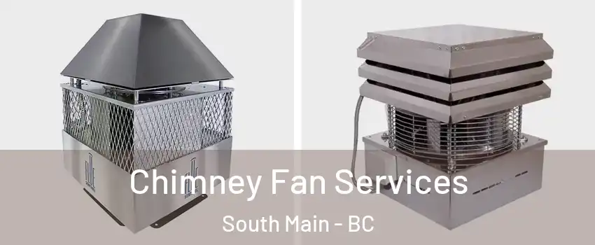  Chimney Fan Services South Main - BC