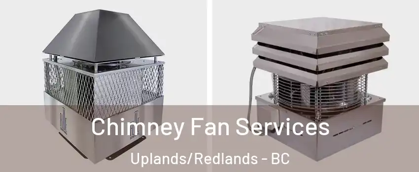  Chimney Fan Services Uplands/Redlands - BC