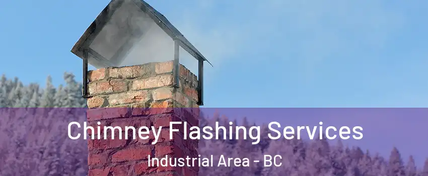  Chimney Flashing Services Industrial Area - BC