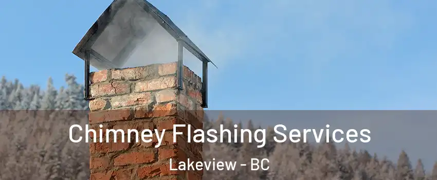 Chimney Flashing Services Lakeview - BC