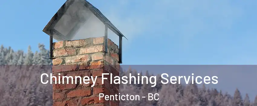 Chimney Flashing Services Penticton - BC
