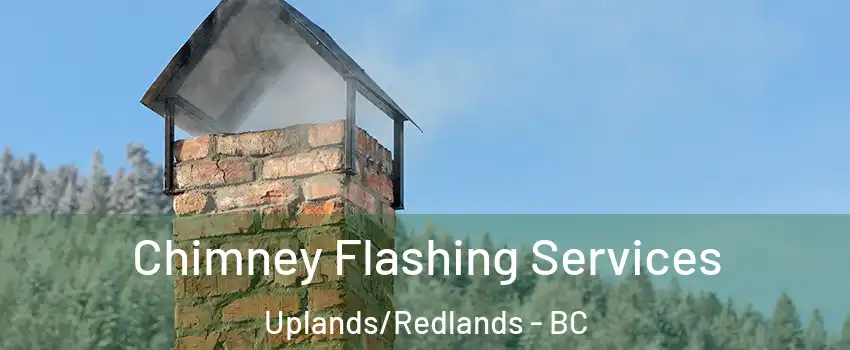 Chimney Flashing Services Uplands/Redlands - BC