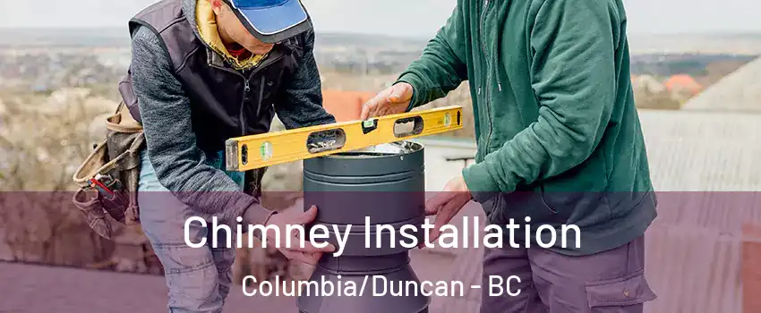  Chimney Installation Columbia/Duncan - BC