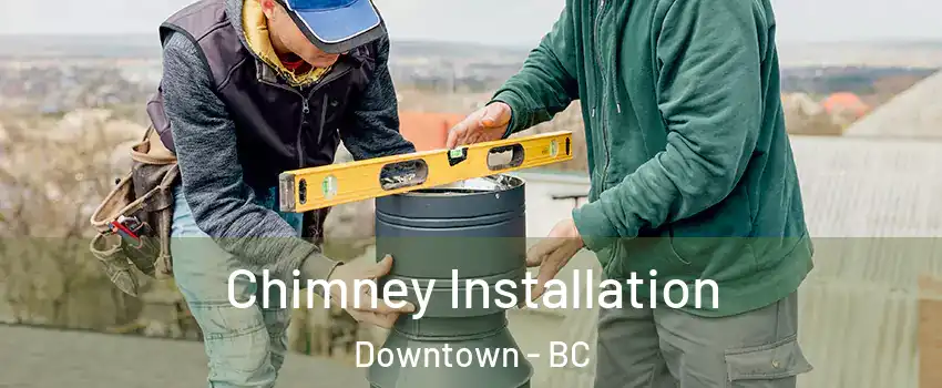  Chimney Installation Downtown - BC