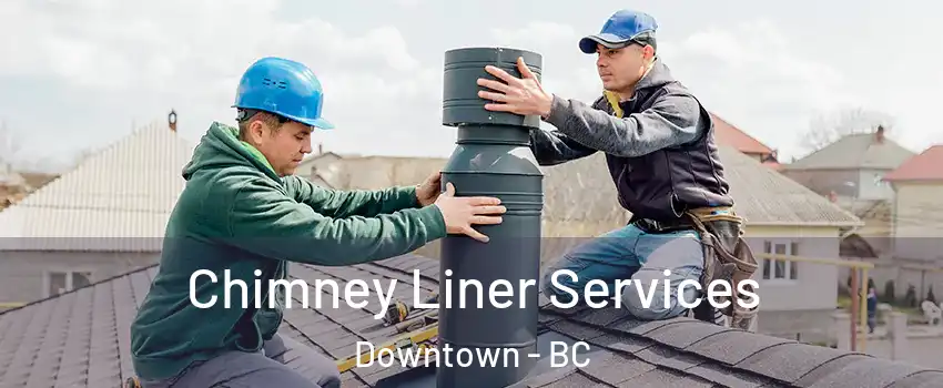  Chimney Liner Services Downtown - BC
