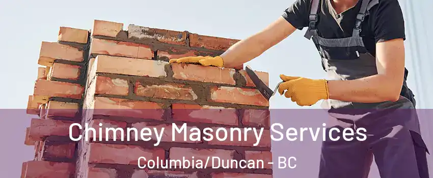  Chimney Masonry Services Columbia/Duncan - BC