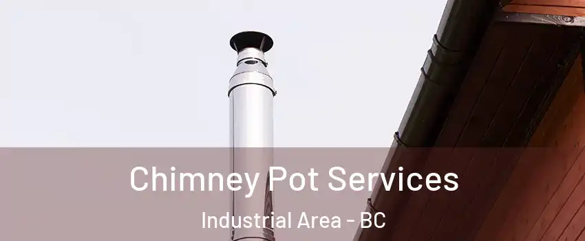  Chimney Pot Services Industrial Area - BC