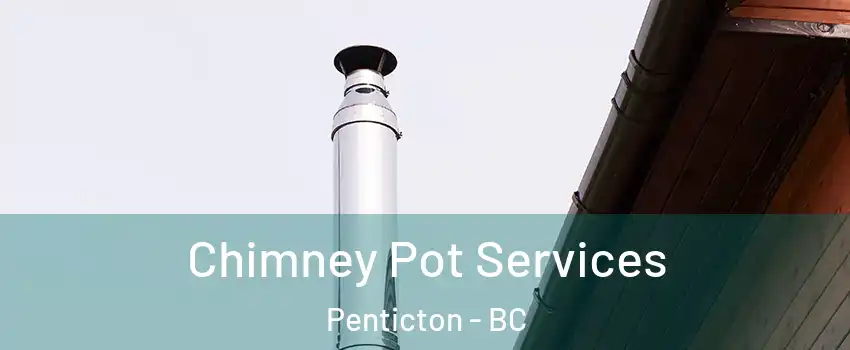  Chimney Pot Services Penticton - BC