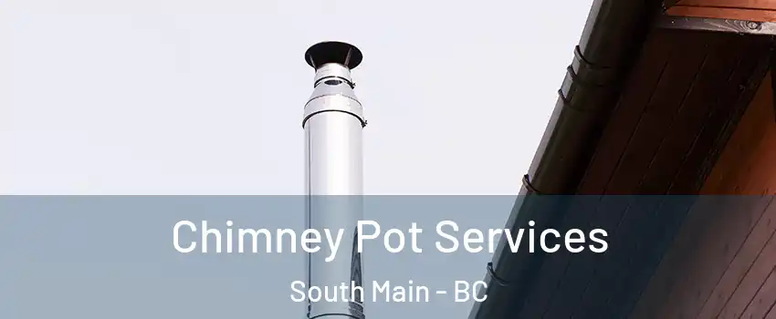 Chimney Pot Services South Main - BC