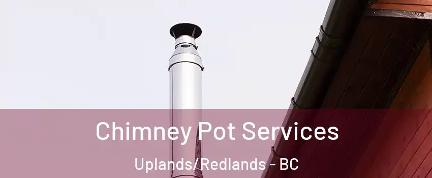  Chimney Pot Services Uplands/Redlands - BC