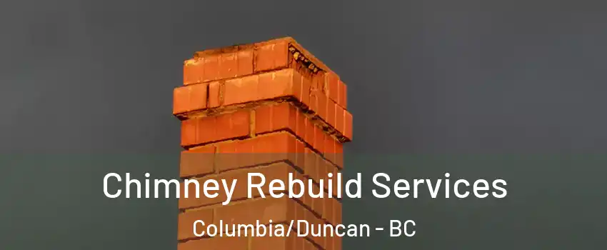  Chimney Rebuild Services Columbia/Duncan - BC