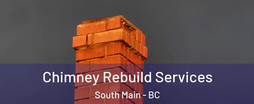  Chimney Rebuild Services South Main - BC