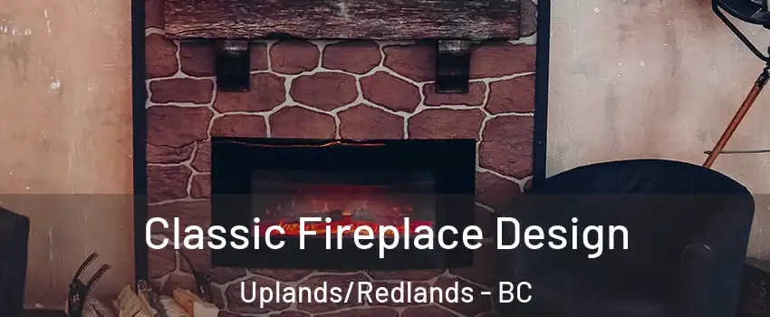  Classic Fireplace Design Uplands/Redlands - BC
