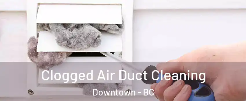  Clogged Air Duct Cleaning Downtown - BC