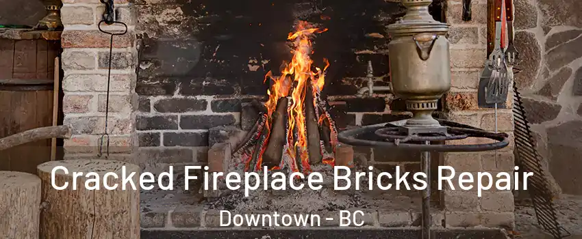  Cracked Fireplace Bricks Repair Downtown - BC