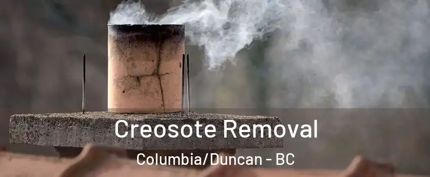  Creosote Removal Columbia/Duncan - BC
