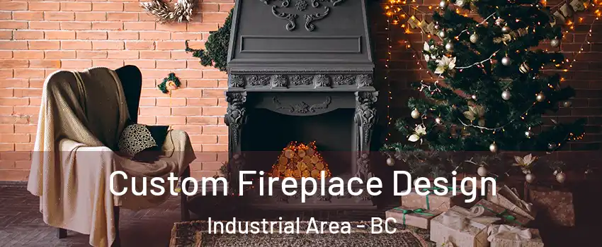  Custom Fireplace Design Industrial Area - BC