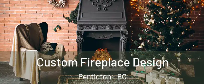  Custom Fireplace Design Penticton - BC