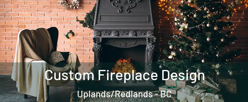 Custom Fireplace Design Uplands/Redlands - BC