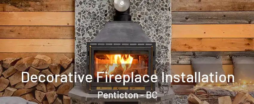  Decorative Fireplace Installation Penticton - BC