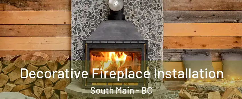  Decorative Fireplace Installation South Main - BC