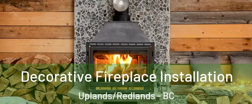  Decorative Fireplace Installation Uplands/Redlands - BC