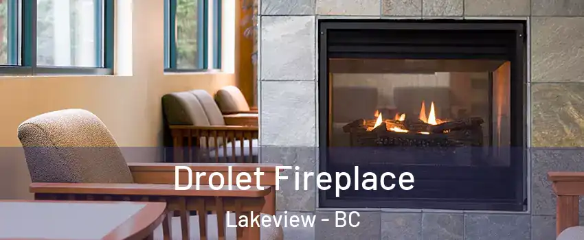 Drolet Fireplace Lakeview - BC