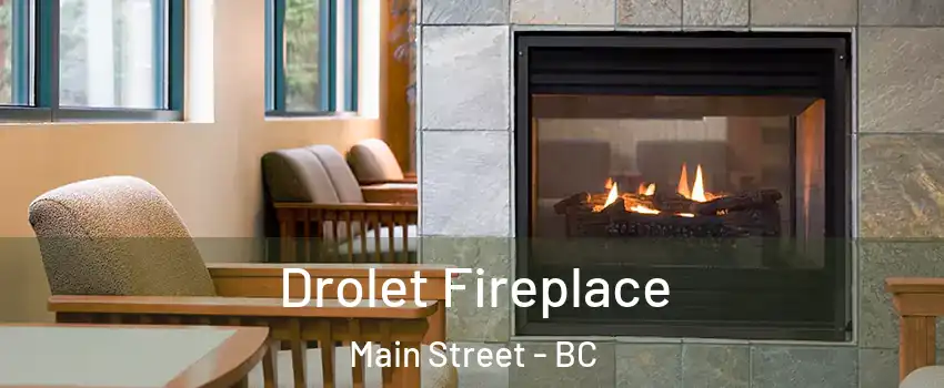 Drolet Fireplace Main Street - BC