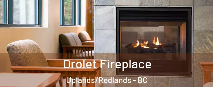 Drolet Fireplace Uplands/Redlands - BC