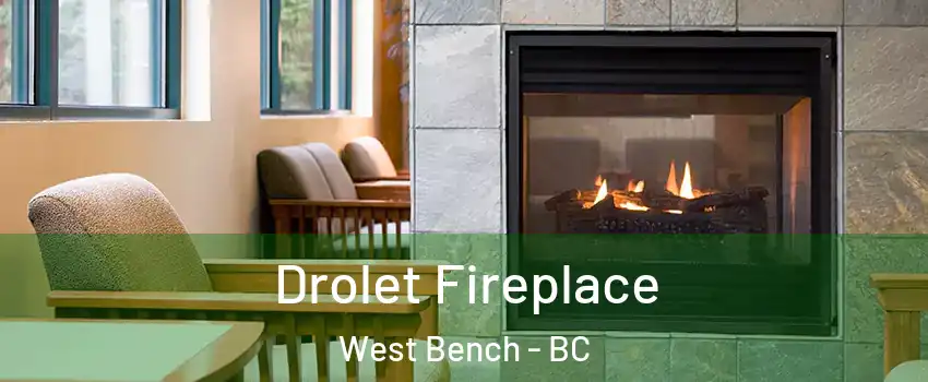Drolet Fireplace West Bench - BC