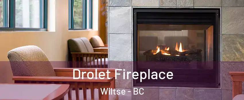Drolet Fireplace Wiltse - BC