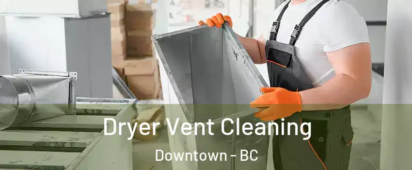  Dryer Vent Cleaning Downtown - BC
