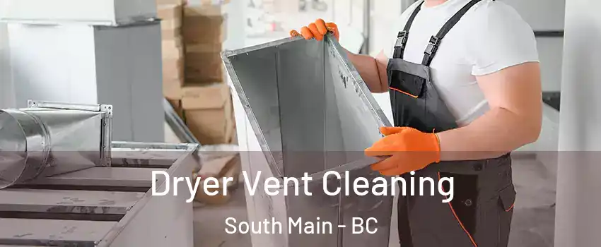  Dryer Vent Cleaning South Main - BC