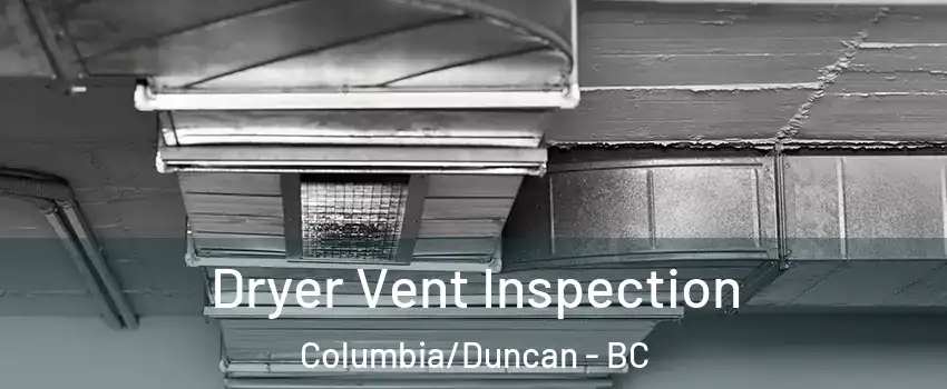  Dryer Vent Inspection Columbia/Duncan - BC