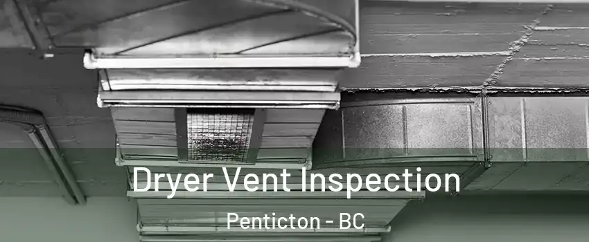  Dryer Vent Inspection Penticton - BC