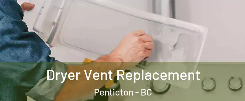  Dryer Vent Replacement Penticton - BC