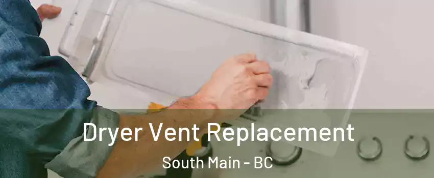  Dryer Vent Replacement South Main - BC