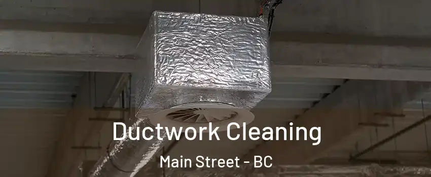  Ductwork Cleaning Main Street - BC