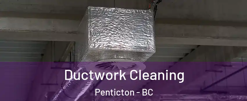  Ductwork Cleaning Penticton - BC