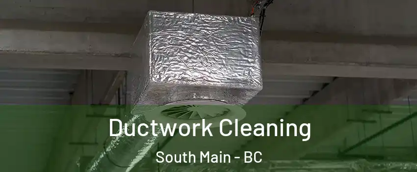  Ductwork Cleaning South Main - BC