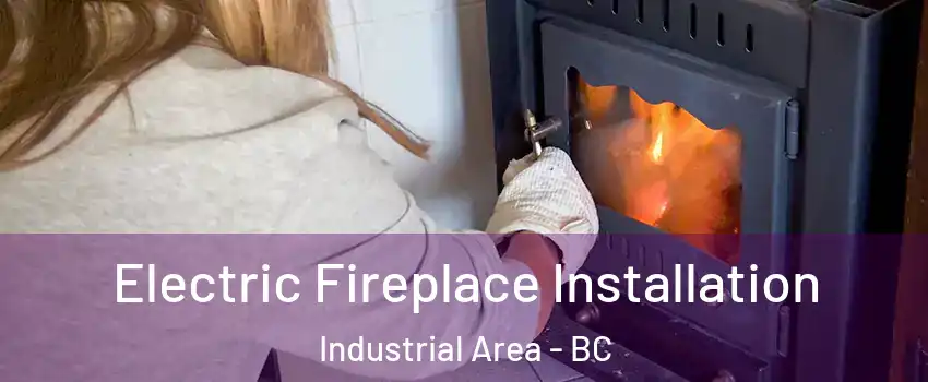  Electric Fireplace Installation Industrial Area - BC