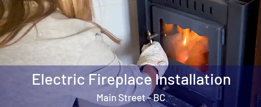  Electric Fireplace Installation Main Street - BC