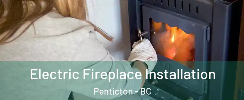  Electric Fireplace Installation Penticton - BC