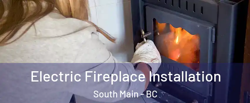  Electric Fireplace Installation South Main - BC