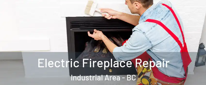  Electric Fireplace Repair Industrial Area - BC