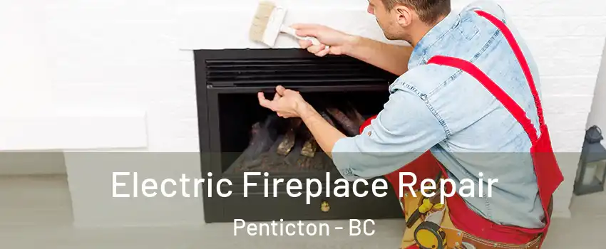  Electric Fireplace Repair Penticton - BC